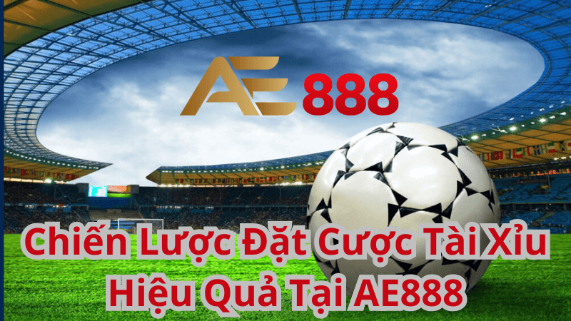 Chiến Lược Đặt Cược Tài Xỉu Hiệu Quả Tại AE888