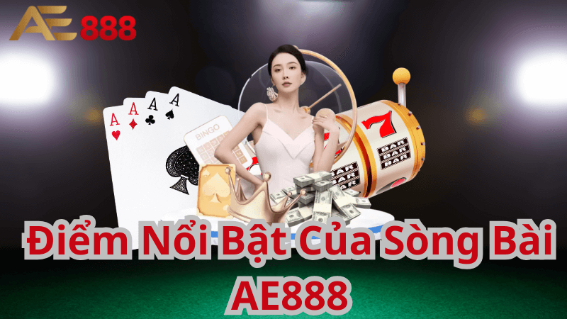 Điểm Nổi Bật Của Sòng Bài AE888