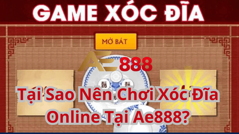 Tại Sao Nên Chơi Xóc Đĩa Online Tại Ae888